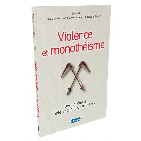 Violence et monothéisme - Des  chrétiens interrogent leur tradition