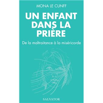 Un enfant dans la prière - de la maltraitance à la miséricorde