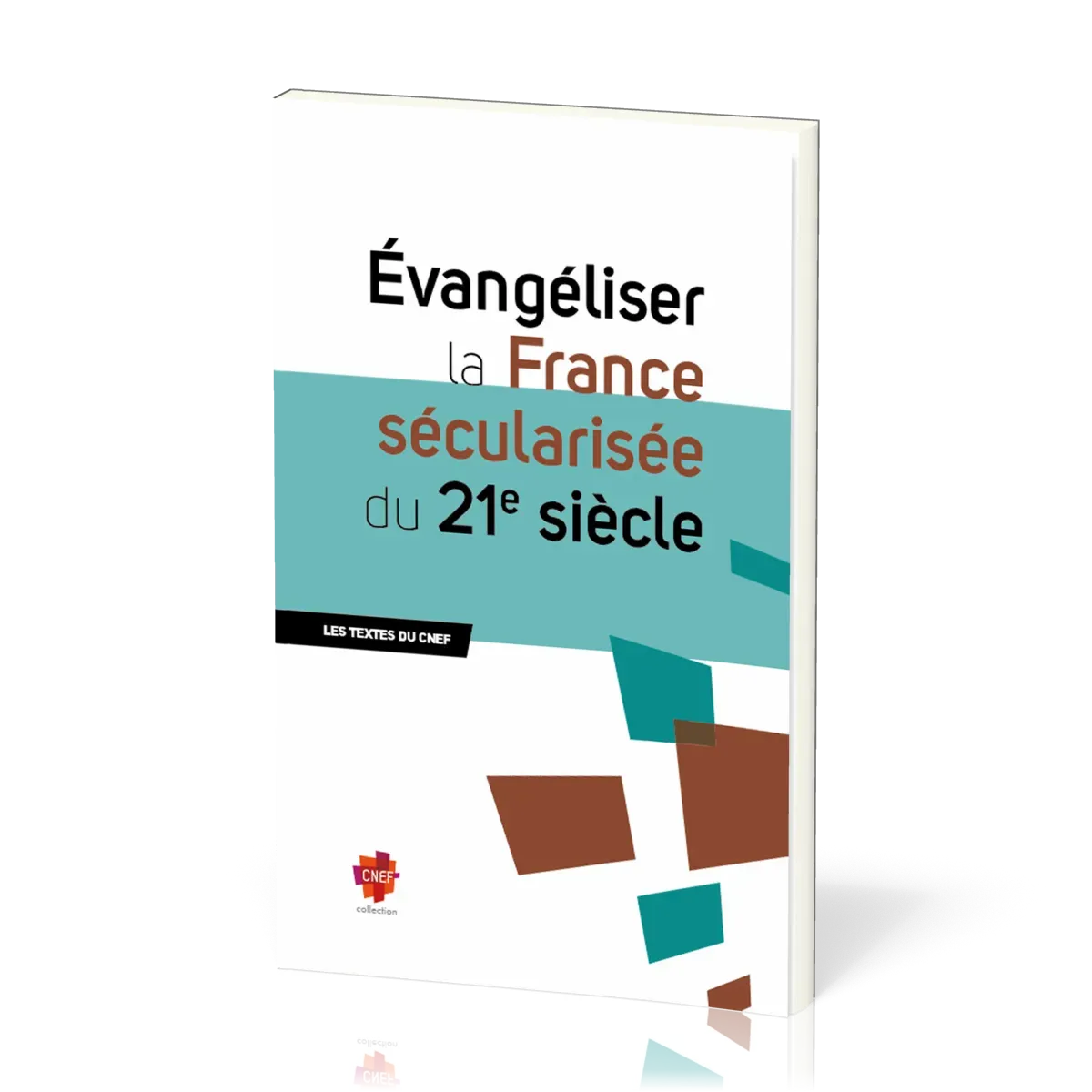 Evangéliser la France sécularisée du 21ème siècle - Les textes du CNEF