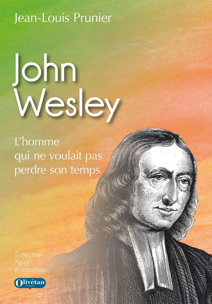 John Wesley - L'homme qui ne voulait pas perdre son temps